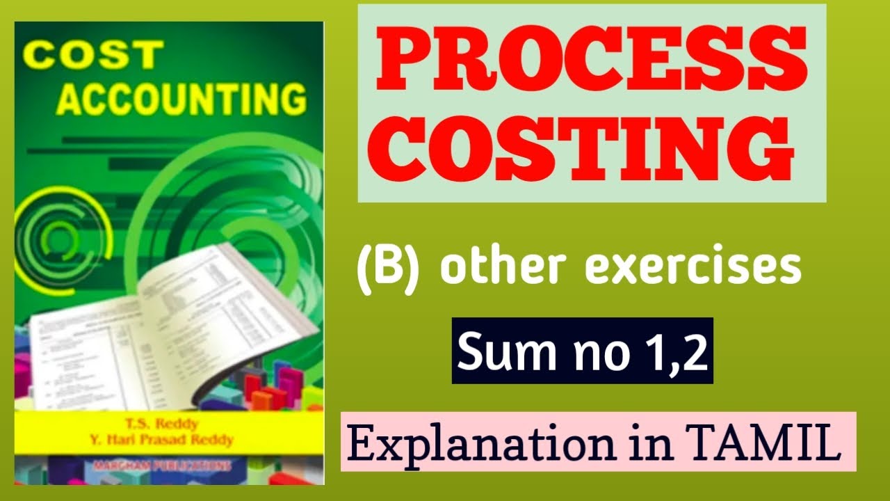 Process Costing -other exercise,sum no 1,2 .Explanation in TAMIL.(Reddy & Hari Prasad book )