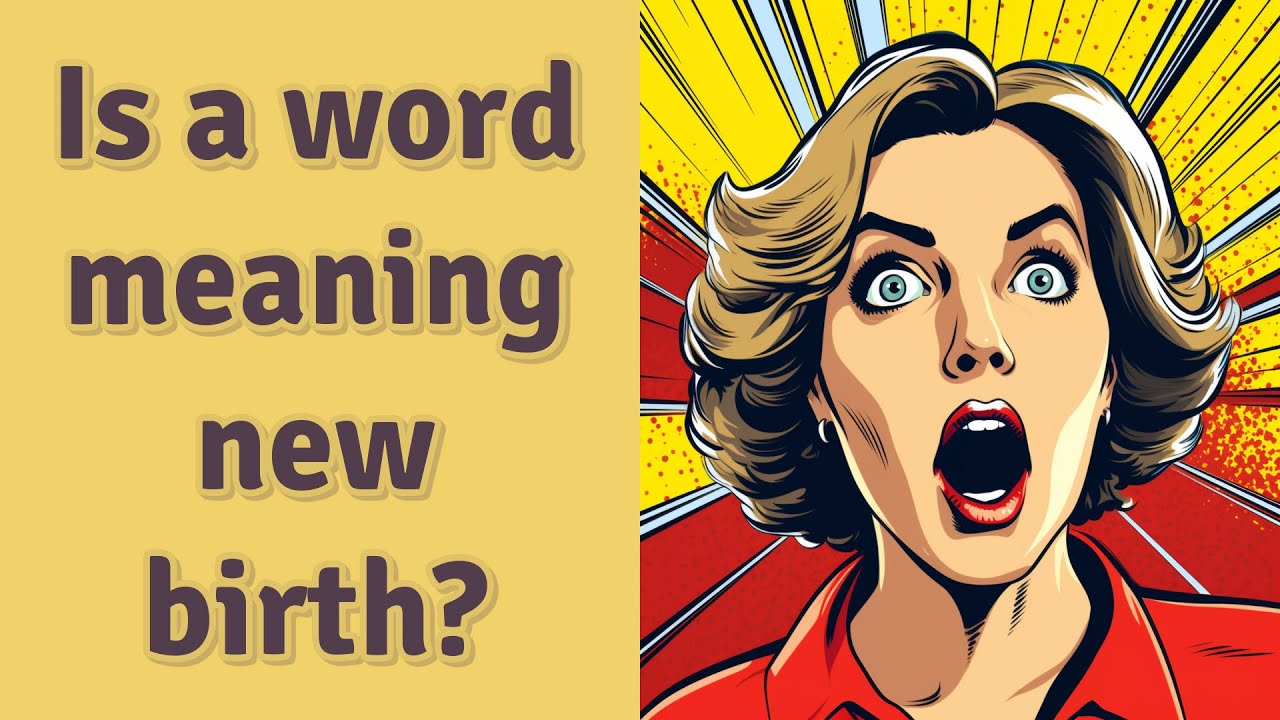 Is a word meaning new birth? YouTube