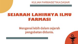 Kuliah Farmasetika Dasar - Pertemuan 1 Sejarah Farmasi