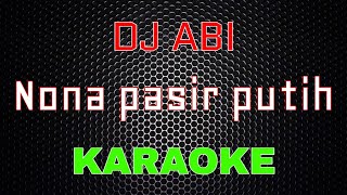 Dj Abi - Nona Pasir Putih [Karaoke] | LMusical