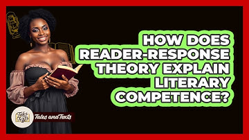 How Does Reader-response Theory Explain Literary Competence? - Tales And Texts
