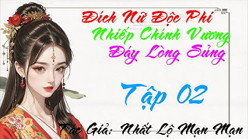02 - Đích nữ độc phi: Nhiếp chính vương đáy lòng sủng - Xuyên Không - Điền Văn - Cổ Đại