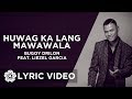 Huwag Ka Lang Mawawala - Bugoy Drilon x Liezel Garcia (Lyrics)