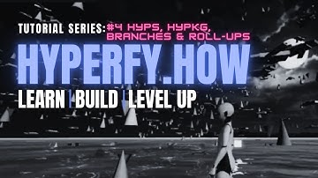 Hyperfy.how Tutorial Series ep. 4: Hyps, Hypkg, Branches & Roll-ups: