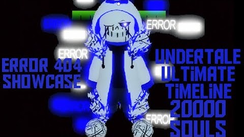 Error 404 sans showcase undertale ultimate timeline