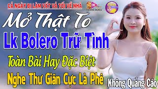 LK Nhạc Trữ Tình Bolero KHÔNG QUẢNG CÁO Cả Xóm Phê -TUYỆT PHẨM Bolero Sến Xưa Ngọt Ngào TOÀN BÀI HAY