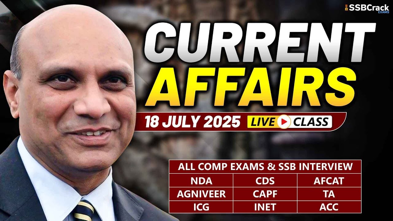 Daily Current Affairs 18 July 2025 | For NDA CDS AFCAT SSB Interview ...
