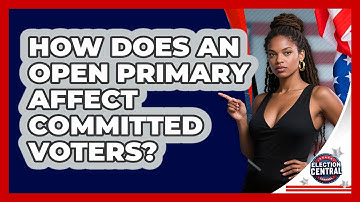 How Does An Open Primary Affect Committed Voters? - Election Central Channel