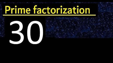 Prime factorization of 30 , How to find prime factors