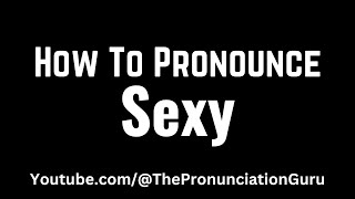 How To Pronounce Sexy - How To say Sexy