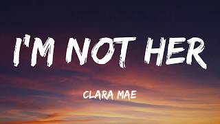 I'm Not Her - Clara Mae (Lyrics)