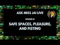 Creating Safe Spaces, Sexual Pleasure, and Fisting