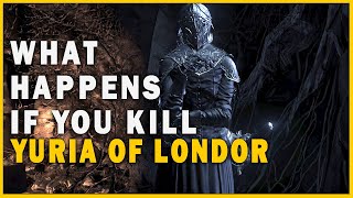 What Happens If You Kill Yuria Of Londor In Dark Souls 3