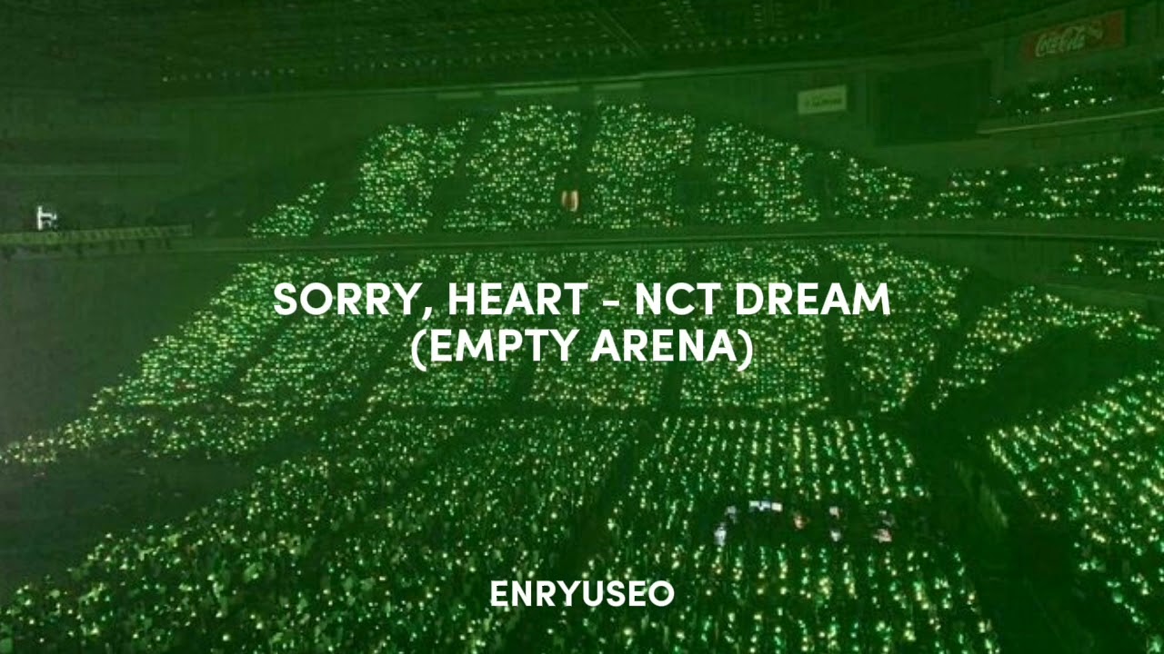 Sorry, Heart - NCT DREAM (엔시티 드림) EMPTY ARENA