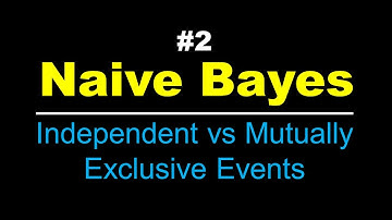 Independent vs Mutually exclusive events | Naive Bayes | Lec 2