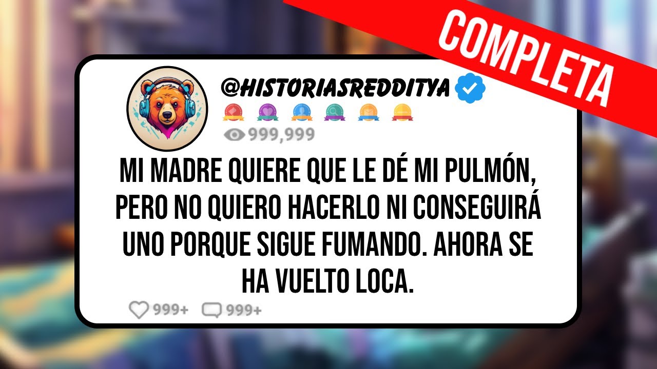 Mi MADRE Quiere que le dé Mi PULMÓN, pero No Quiero Hacerlo ni Conseguirá Uno Porque Sigue Fumando..