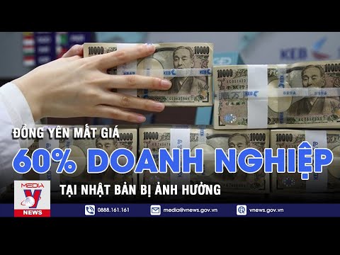 Video 60% doanh nghiệp Nhật Bản bị ảnh hưởng do đồng Yên mất... - youtube