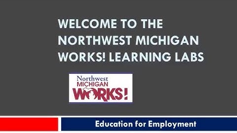 Northwest Michigan Works! Learning Lab Orientation