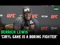 Derrick Lewis: 'Ciryl Gane is a boring fighter ... win, lose or draw, I want it to be exciting'