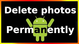 how to delete photos from android phone permanently