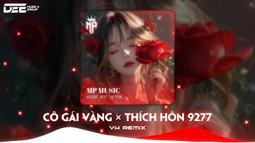 Cô Gái Vàng x Thích Hôn 9277 - VH Remix, Nhạc Hot Trend TikTok (Style Huy PT Remix) | MP MUSIC