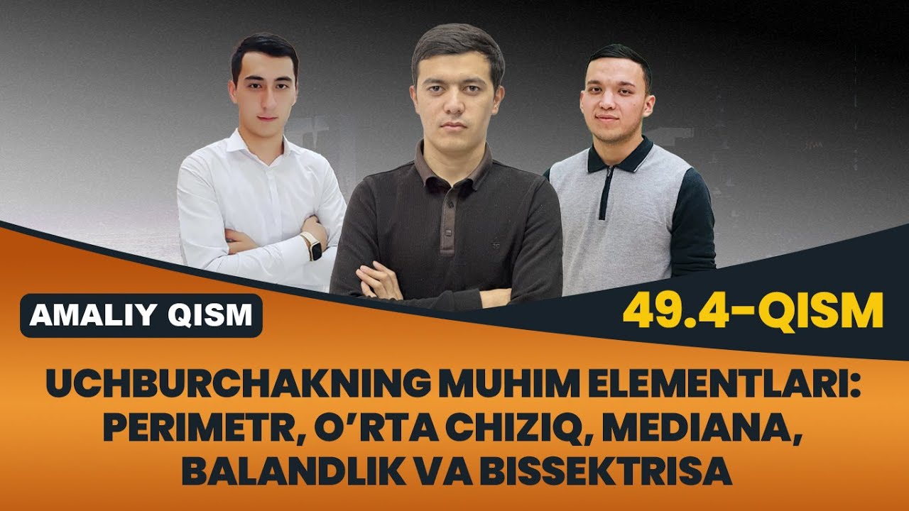 49.4. Uchburchakning muhim elementlari: Perimetr, o’rta chiziq, mediana, balandlik va bissektrisa