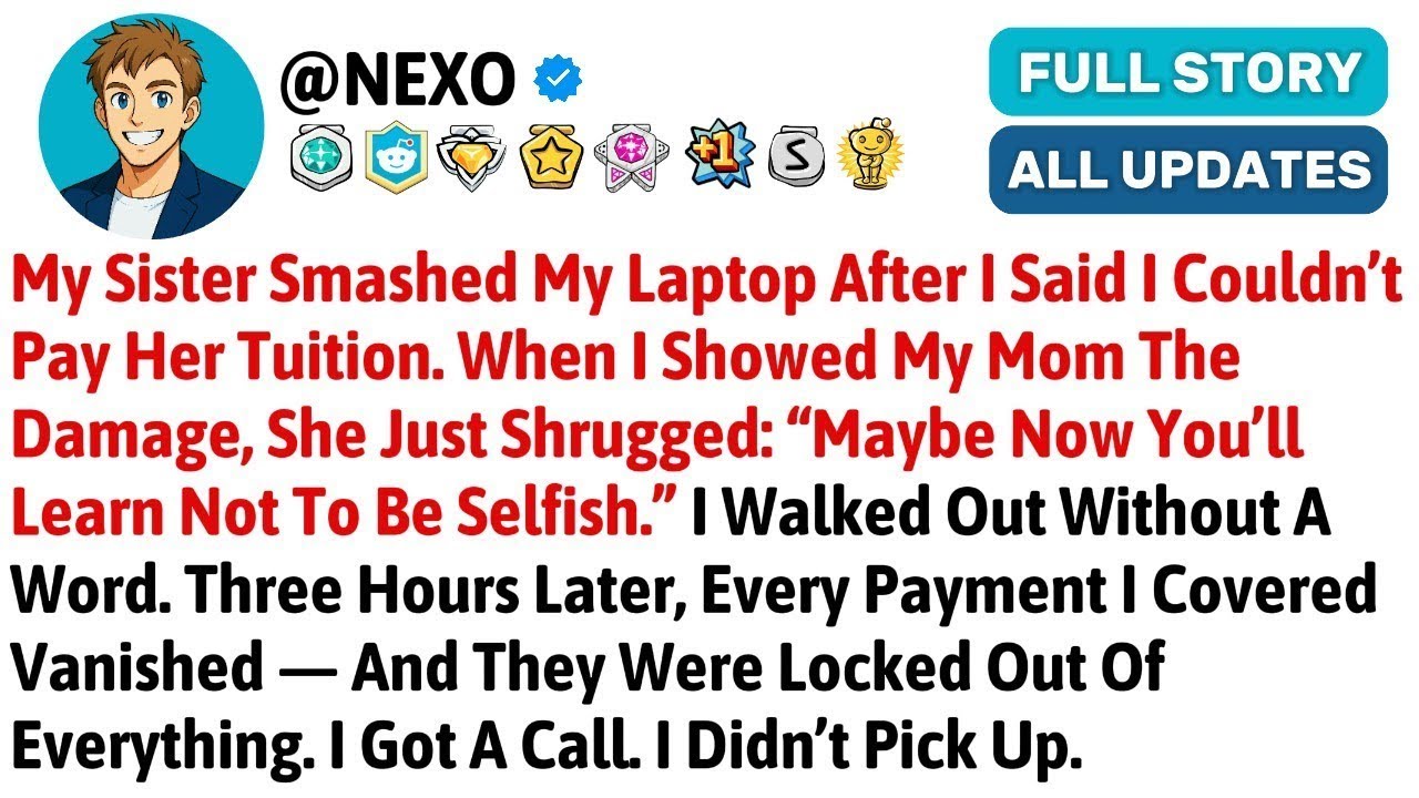 My Sister Smashed My Laptop After I Said I Couldn’t Pay Her Tuition  When I Sho— Best Reddit Stor