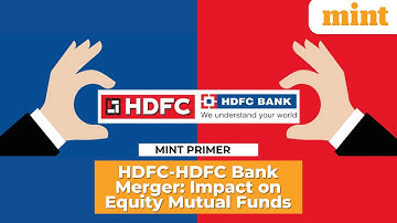 HDFC Bank HDFC Merger: Impact on Equity Mutual Funds | Mint Primer | Mint