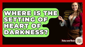 Where Is The Setting Of Heart Of Darkness? - Tales And Texts