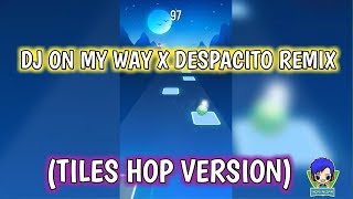 DJ ON MY WAY X DESPACITO (TILES HOP VERSION)