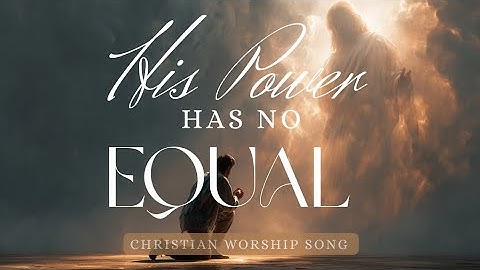 His Power Has No Equal | Epic Cinematic Christian Music Video