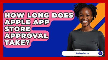 How Long Does Apple App Store Approval Take? - Be App Savvy