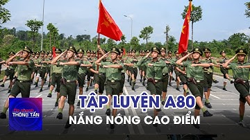 Tập luyện A80 dưới nắng nóng cao điểm