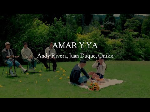 Andy Rivera, Juan Duque, ONIKX - Amar y ya (Letra)