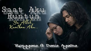 Saat Aku Runtuh | Ya Allah Kuatkan Aku (Lagu Menyentuh Hati) – Renggana ft. Dania Agatha