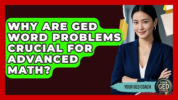 Why Are GED Word Problems Crucial For Advanced Math? - Your GED Coach