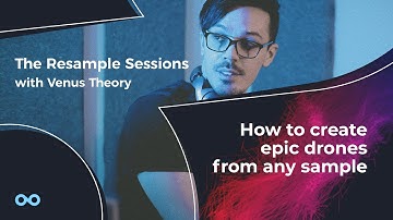 How to create epic drones from any sample - The Resample Sessions with Venus Theory