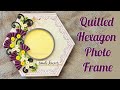 Hexagon Shaped Photo frame/ Quilling Flowers Photo-frame