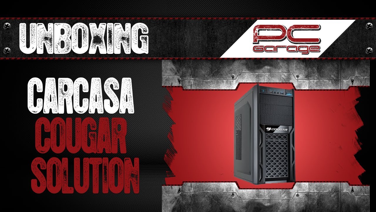 Unboxing Carcasa Cougar Solution - www.pcgarage.ro