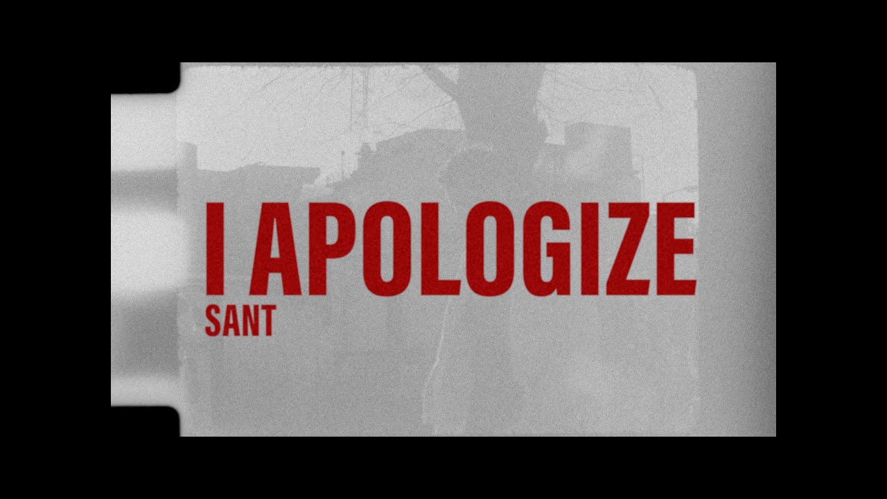 Watch Sant - I Apologize on YouTube Watch Sant - I Apologize on YouTube