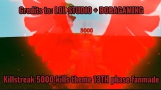 Killstreak 5000 kills theme [ROBLOX] 13TH phase (fanmade)