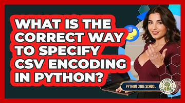 What Is The Correct Way To Specify CSV Encoding In Python? - Python Code School