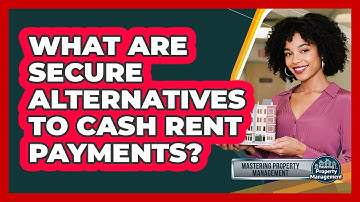 What Are Secure Alternatives To Cash Rent Payments? - Mastering Property Management
