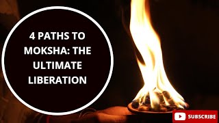 4 Paths to Moksha: The Ultimate Liberation