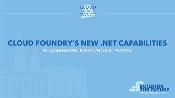 Cloud Foundry’s New .NET Capabilities - William Martin & Shawn Neal, Pivotal