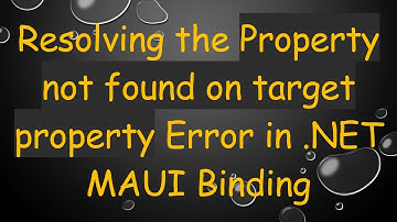 Resolving the Property not found on target property Error in .NET MAUI Binding