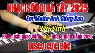 Nhạc Sống Hà Tây 2025 - LK Disco Remix Cực Hay Bass Căng 2025 | Liên Khúc Hoà Tấu Organ Cực Bốc
