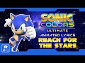 SONIC COLORS ULTIMATE "REACH FOR THE STARS" ANIMATED LYRICS BEST QUALITY