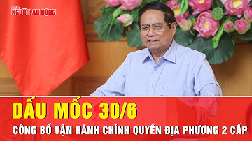 Thủ tướng chỉ đạo tổ chức Ngày hội công bố vận hành chính quyền địa phương 2 cấp ngày 30/6