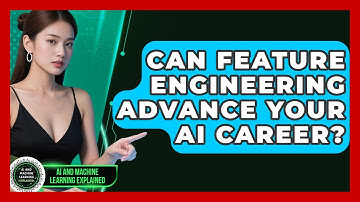 Can Feature Engineering Advance Your AI Career? - AI and Machine Learning Explained